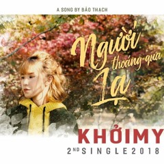 Khởi My - Người Lạ Thoáng Qua - PT Trần & KTime''s