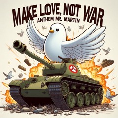 Make Love, Not War Anthem