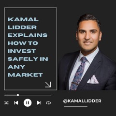 Kamal Lidder Explains How To Invest Safely In Any Market