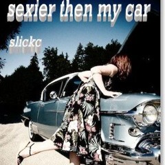 sexier then my car by slickc 2024