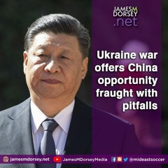 Ukraine War Offers China Opportunity Fraught With Pitfalls