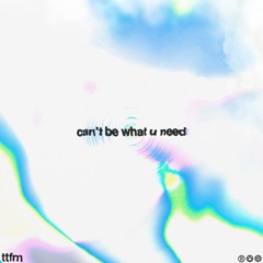 can't be what u need (prod. splashgvng)
