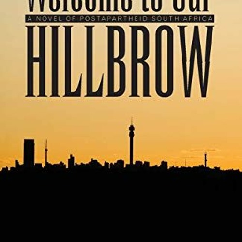 GET PDF 📩 Welcome to Our Hillbrow: A Novel of Postapartheid South Africa (Modern Afr