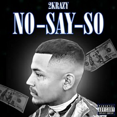 2KRAZY - NO-SAY-SO