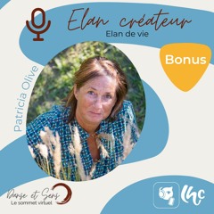 Episode bonus - Patricia Olive : le sommet "Élan de vie, Élan créateur" (FR)