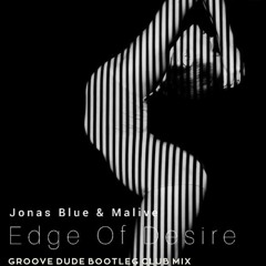 Jonas Blue and Malive - Edge of Desire (Groove Dude Bootleg Club Mix)