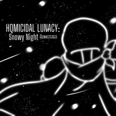 HOMICIDAL LUNACY: SNOWY NIGHT (Recreation/Remaster) (Merry Christmas!)