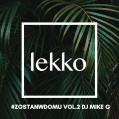 Klub Lekko #ZOSTANWDOMU - DJ MIKE G