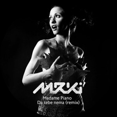 Madame Piano - Da Tebe Nema (Mrki Remix)