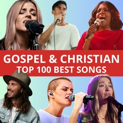 TOP 100 GOSPEL & CHRISTIAN MUSIC 2024 (Download All Songs)