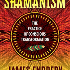 [FREE] PDF 💌 Advanced Shamanism: The Practice of Conscious Transformation by  James