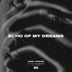 ONEIL, Troshin - Echo of my Dreams