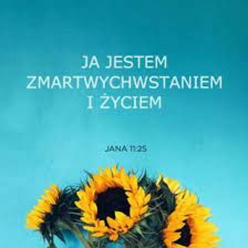 Ja Jestem Zmartwychwstaniem I życiem Kto We Mnie Wierzy Stream >>Ja jestem zmartwychwstaniem i życiem, kto wierzy we Mnie, nie