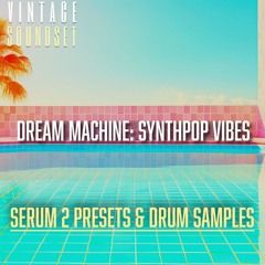SERUM 2 | DREAM-MACHINE SYNTH-POP VIBES VOL. ONE | SERUM 2 PRESETS & DRUM SAMPLES