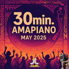 30MIN. AMAPIANO MAY 2025 By J-Lava of Dei Musicale #MixTapeMonday Week 312