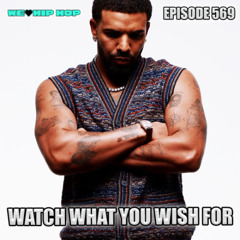 Episode 569 | Watch What You Wish For | We Love Hip Hop Podcast