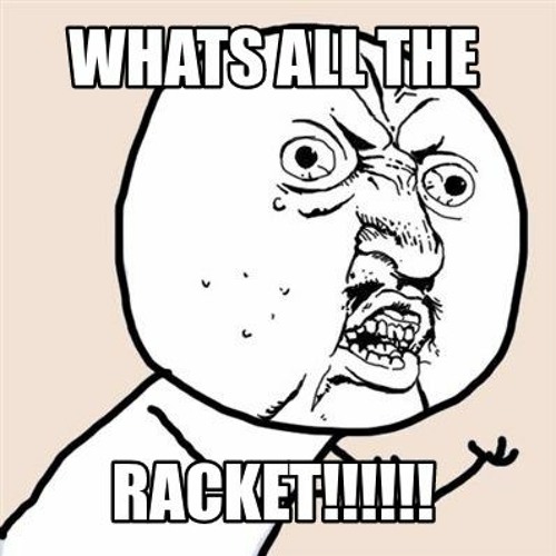 Whats all the racket