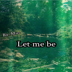 Let Me Be