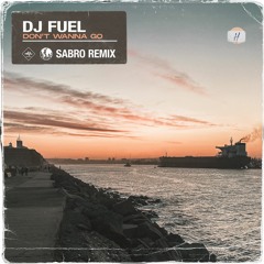 DJ Fuel - Don't Wanna Go (Sabro Remix) [Pumping Records]