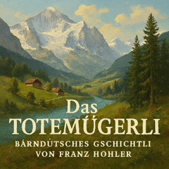 DAS TOTEMÜGERLI – Bärndütsches Gschichtli von Franz Hohler (Teil 2)