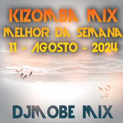 Kizomba Melhor da Semana Mix 10 Agosto 2024 - DjMobe