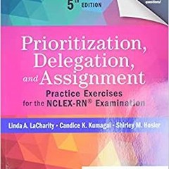 DOWNLOAD FREE Prioritization, Delegation, and Assignment: Practice Exercises for the NCLEX-RN® Exami