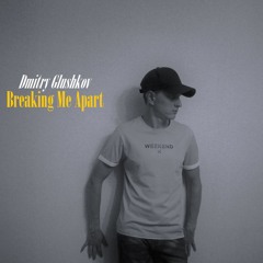 Dmitry Glushkov - Breaking Me Apart