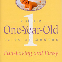 [View] PDF 📜 Your One-Year-Old: The Fun-Loving, Fussy 12-To 24-Month-Old by  Louise