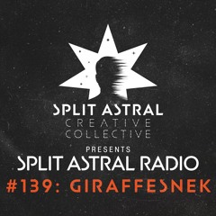 Split Astral Radio #139: Giraffesnek
