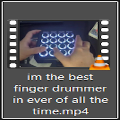 im the best finger drummer in ever of all the time.mp4