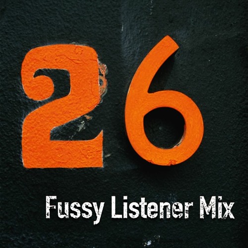 Fussy Listener Mix #26