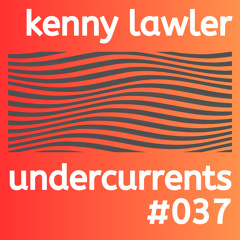 Undercurrents #037 - Kenny Lawler Guest Mix
