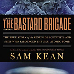 GET EBOOK 📚 The Bastard Brigade: The True Story of the Renegade Scientists and Spies