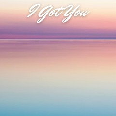 I Got You