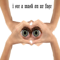 i see a mask on your face