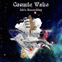 Cosmic Wake - (Live Recording)