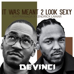 It Was Meant 2 Look Sexy (Kaytranada X Kendrick Lamar)