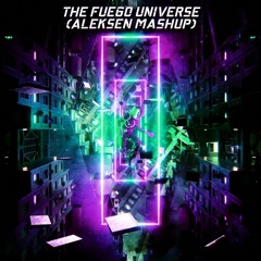 The Fuego Universe (ALEKSEN MASHUP)