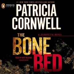 [Read] EBOOK EPUB KINDLE PDF The Bone Bed: Scarpetta, Book 20 by  Patricia Cornwell,Kate Reading,Pen