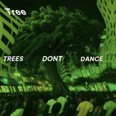 Trees Don’t Dance