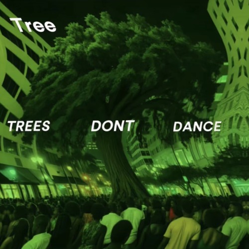 Trees Don’t Dance