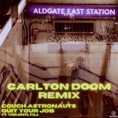 Couch Astronauts - Quit yer job ft. Violentlyill (Carlton Doom Remix)