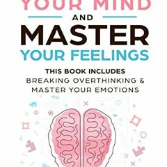 Read online Control Your Mind and Master Your Feelings: This Book Includes - Break Overthinking & Ma