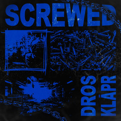 KLAPR, DROS - SCREWED [FREE DOWNLOAD]