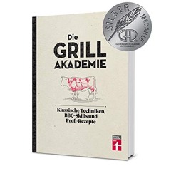 READING ONLINE BOOK Die Grillakademie: Klassische Techniken - 180 Profi-Rezepte - Steaks. Burger.