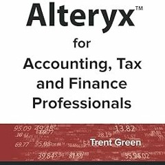 [❤READ ⚡EBOOK⚡] Alteryx for Accounting, Tax and Finance Professionals
