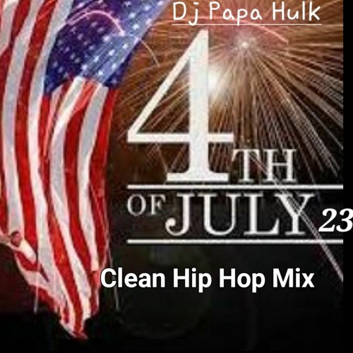 Stream 4th Of July 23 Clean Hip Hop Mix (PH) by Dj Papa Hulk Listen