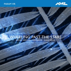 Param Vir: Wheeling Past the Stars - Raga Fields (Excerpt)