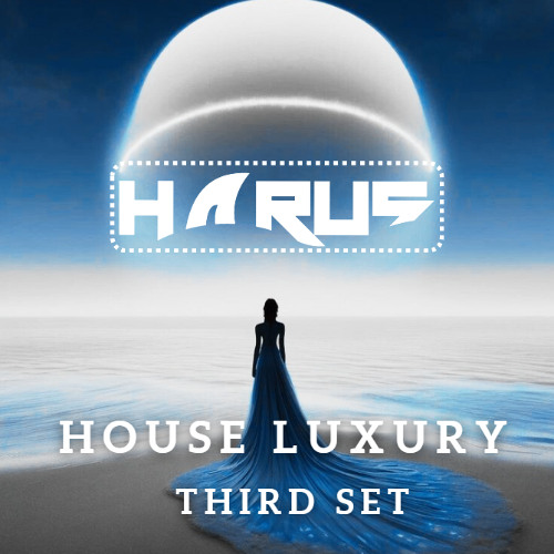 LUXURY HOUSE - DJ HARUS (THIRD SET)