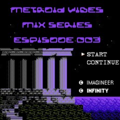 METROID VIBES - MIX SERIES : EPISODE 003